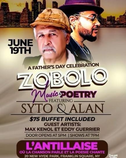 A FATHER'S DAY CELEBRATION ZOBOLO MUSIC & POETRY SYTO & ALAN JUNE 19, 2022 L'ANTILLAISE 5PM